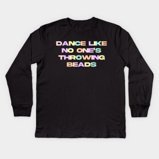 Dance like no one's throwing beads Kids Long Sleeve T-Shirt